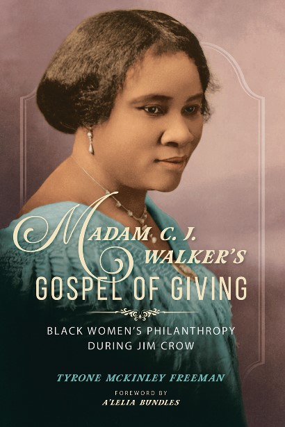 MADAM C. J. WALKER’S GOSPEL OF GIVING: Black Women’s Philanthropy during Jim Crow. Por Tyrone McKinley Freeman. 304 páginas, University of Illinois Press, 2020.